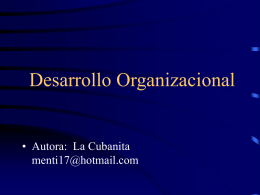 Desarrollo Organizacional  • Autora: La Cubanita menti17@hotmail.com Desarrollo Organizacional • Definiciones: • Es una estrategia de intervención que utiliza procesos de grupos para un enfoque.