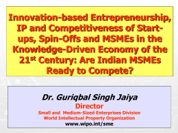Innovation-based Entrepreneurship, IP and Competitiveness of Startups, Spin-Offs and MSMEs in the Knowledge-Driven Economy of the 21st Century: Are Indian MSMEs Ready to Compete? Dr.