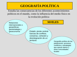 GEOGRAFÍA POLÍTICA Estudia las consecuencias de los diferentes acontecimientos políticos en el mundo, como la influencia del medio físico en la evolución política Relaciones internacionales.