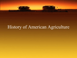 History of American Agriculture Objectives Students will be able to: • Outline the food-dollar spending patterns of Americans. • Explain historical achievements of.