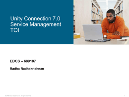 Unity Connection 7.0 Service Management TOI  EDCS – 689187 Radha Radhakrishnan  © 2006 Cisco Systems, Inc.