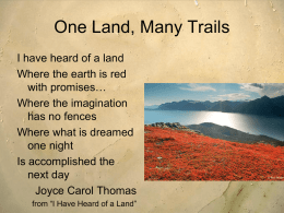 One Land, Many Trails I have heard of a land Where the earth is red with promises… Where the imagination has no fences Where what is.