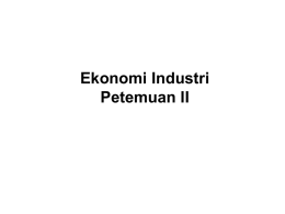 Ekonomi Industri Petemuan II Tujuan • Memperkenalkan bidang ekonomi industri • Mendalami teori mikro Menerapkan Menunjukkan berguna dan realistis  • Memperkenalkan pendekatan pemikiran “induktif” (dari kasus ke.