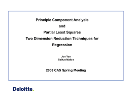 Principle Component Analysis and Partial Least Squares  Two Dimension Reduction Techniques for Regression Jun Yan Saikat Maitra  2008 CAS Spring Meeting.