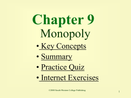 Chapter 9 Monopoly • Key Concepts • Summary • Practice Quiz • Internet Exercises ©2000 South-Western College Publishing.