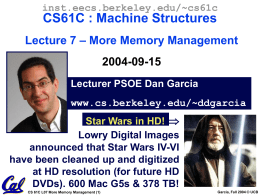 inst.eecs.berkeley.edu/~cs61c  CS61C : Machine Structures Lecture 7 – More Memory Management 2004-09-15 Lecturer PSOE Dan Garcia www.cs.berkeley.edu/~ddgarcia Star Wars in HD!  Lowry Digital Images announced that Star.