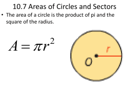 10.7 Areas of Circles and Sectors • The area of a circle is the product of pi and the square of the.