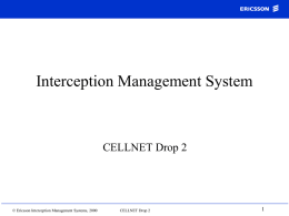 Interception Management System  CELLNET Drop 2  © Ericsson Interception Management Systems, 2000  CELLNET Drop 2
