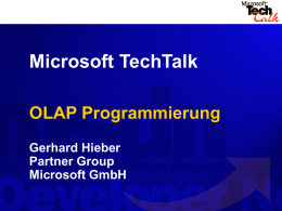 Microsoft TechTalk OLAP Programmierung Gerhard Hieber Partner Group Microsoft GmbH Agenda      Einführung in OLAP Clientprogrammierung mit ADO/MD MDX - Multidimensionale Erweiterung Programmierung mit DSO.