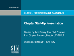 Chapter Start-Up Presentation Created by June Drewry, Past SIMI President, Past Chapter President, Director of SIM RLF  Updated by SIM Staff – June.