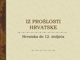 IZ PROŠLOSTI HRVATSKE Hrvatska do 12. stoljeća Dolazak Hrvata u novu domovinu Hrvati dolaze u današnju domovinu u 6.