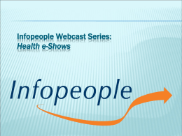 Infopeople Webcast Series: Health e-Shows I Do Not Give Medical Advice; I Dispense Quality Health Information An Infopeople Webinar June 19, 2008 12pm – 1pm Kelli.