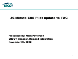 30-Minute ERS Pilot update to TAC  Presented By: Mark Patterson ERCOT Manager, Demand Integration November 29, 2012