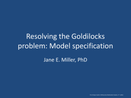 Resolving the Goldilocks problem: Model specification Jane E. Miller, PhD  The Chicago Guide to Writing about Multivariate Analysis, 2 nd edition.