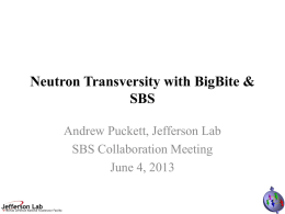 Neutron Transversity with BigBite & SBS Andrew Puckett, Jefferson Lab SBS Collaboration Meeting June 4, 2013