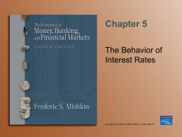 Chapter 5 The Behavior of Interest Rates Determining the Quantity Demanded of an Asset • Wealth—the total resources owned by the individual, including all assets •