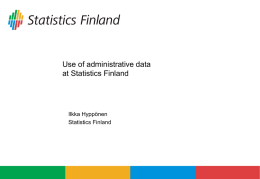 Use of administrative data at Statistics Finland  Ilkka Hyppönen Statistics Finland Structure of presentation: Statistics based on registers  Use of administrative data Enterprise statistics Other econ stat Population.