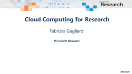 Cloud Computing for Research Fabrizio Gagliardi Microsoft Research Introduction • Happy to be given the chance of addressing so many smart and young scientists •