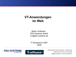 VT-Anwendungen im Web  Martin Vorländer PDV-Systeme GmbH mv@pdv-systeme.de  IT-Symposium 2007 3A06 PDV-Systeme GmbH, Bornhardtstr. 3, 38644 Goslar  Telefon 05321-3703-0, Fax 05321-8924 info@pdv-systeme.de, www.pdv-systeme.de.