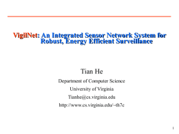 VigilNet: An Integrated Sensor Network System for Robust, Energy Efficient Surveillance  Tian He Department of Computer Science University of Virginia Tianhe@cs.virginia.edu http://www.cs.virginia.edu/~th7c.