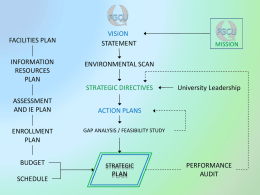 FACILITIES PLAN  INFORMATION RESOURCES PLAN  VISION STATEMENT ENVIRONMENTAL SCAN  STRATEGIC DIRECTIVES ASSESSMENT AND IE PLAN ENROLLMENT PLAN BUDGET SCHEDULE  MISSION  University Leadership  ACTION PLANS GAP ANALYSIS / FEASIBILITY STUDY  STRATEGIC  PLAN  PERFORMANCE AUDIT.