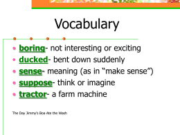Vocabulary • • • • •  boring- not interesting or exciting ducked- bent down suddenly sense- meaning (as in “make sense”) suppose- think or imagine tractor- a farm machine  The Day.