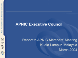 APNIC Executive Council  Report to APNIC Members’ Meeting Kuala Lumpur, Malaysia March 2004