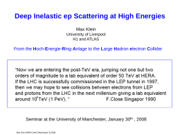 Deep Inelastic ep Scattering at High Energies Max Klein University of Liverpool H1 and ATLAS  From the Hoch-Energie-Ring-Anlage to the Large Hadron electron Collider  Seminar.