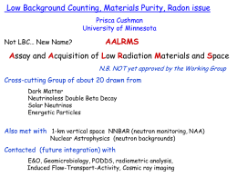 Low Background Counting, Materials Purity, Radon issue Prisca Cushman University of Minnesota Not LBC… New Name?  AALRMS  Assay and Acquisition of Low Radiation Materials and.