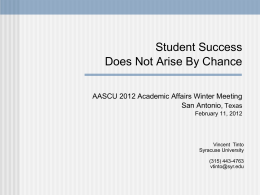 Student Success Does Not Arise By Chance AASCU 2012 Academic Affairs Winter Meeting San Antonio, Texas February 11, 2012  Vincent Tinto Syracuse University (315) 443-4763 vtinto@syr.edu.