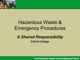 Hazardous Waste & Emergency Procedures A Shared Responsibility Calvin College Calvin College Hazardous Waste Policies Managing Hazardous Waste (HW) is a shared responsibility  Calvin is committed.