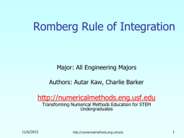 Romberg Rule of Integration  Major: All Engineering Majors Authors: Autar Kaw, Charlie Barker  http://numericalmethods.eng.usf.edu Transforming Numerical Methods Education for STEM Undergraduates  11/6/2015  http://numericalmethods.eng.usf.edu.