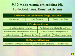 9.10.Modernisma arhitektūra (4). Funkcionālisms. Konstruktīvisms I.Arhitektūras tendences 20.gs. sākumā Lūiss Salivāns  Mantojums  Frenks Loids Raits  II.