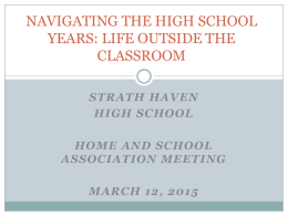 NAVIGATING THE HIGH SCHOOL YEARS: LIFE OUTSIDE THE CLASSROOM STRATH HAVEN HIGH SCHOOL HOME AND SCHOOL ASSOCIATION MEETING MARCH 12, 2015
