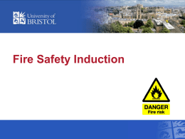 Fire Safety Induction Overview We will look at • • • • • •  Legal requirements Understanding fire Fire hazards and risks Fire prevention and control Fire extinguisher safety Fire procedures.
