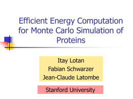 Efficient Energy Computation for Monte Carlo Simulation of Proteins Itay Lotan Fabian Schwarzer Jean-Claude Latombe Stanford University.