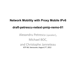 Network Mobility with Proxy Mobile IPv6 draft-petrescu-netext-pmip-nemo-01  Alexandru Petrescu (speaker), Michael BOC, and Christophe Janneteau IETF 84, Vancouver, August 2nd, 2012