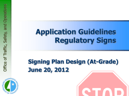 Office of Traffic, Safety, and Operations  Application Guidelines Regulatory Signs Signing Plan Design (At-Grade) June 20, 2012