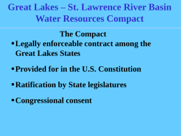 Great Lakes – St. Lawrence River Basin Water Resources Compact The Compact Legally enforceable contract among the Great Lakes States Provided for in the U.S.