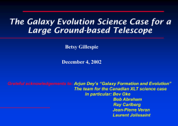 The Galaxy Evolution Science Case for a Large Ground-based Telescope Betsy Gillespie December 4, 2002  Grateful acknowledgements to: Arjun Dey’s “Galaxy Formation and Evolution” The.