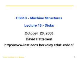 CS61C - Machine Structures Lecture 16 - Disks October 20, 2000 David Patterson  http://www-inst.eecs.berkeley.edu/~cs61c/  CS61C L16 Disks © UC Regents.