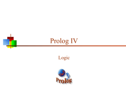 Prolog IV Logic Propositional logic   Propositional logic consists of:   The logical values true and false (T and F)    Propositions: “Sentences,” which       Are atomic (that is,