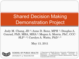 Shared Decision Making Demonstration Project Judy M. Chang, JD 1; Anne D.
