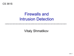 CS 361S  Firewalls and Intrusion Detection Vitaly Shmatikov  slide 1 Reading Assignment Chapter 23 in Kaufman Optional: “Firewall Gateways” (chapter 3 of “Firewalls and Internet Security” by.
