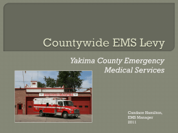 Yakima County Emergency Medical Services  Candace Hamilton, EMS Manager  History  Purpose  Funding  Distribution   Frequently  Asked Questions.