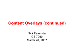 Content Overlays (continued) Nick Feamster CS 7260 March 26, 2007 Administrivia • Quiz date • Remaining lectures • Interim report • PS 3 – Out Friday, 1-2 problems.