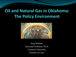 Tony Wohlers Associate Professor, Ph.D. Cameron University October 28, 2010 Production of 5.7 million barrels of oil in 2010 One of the top natural.