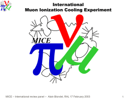 International Muon Ionization Cooling Experiment  MICE  MICE – International review panel -- Alain Blondel, RAL 17 February 2003