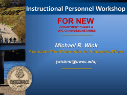 Instructional Personnel Workshop  FOR NEW DEPARTMENT CHAIRS & DPC CHAIRS/SECRETARIES  Michael R. Wick Associate Vice Chancellor for Academic Affairs  (wickmr@uwec.edu)