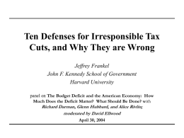 Ten Defenses for Irresponsible Tax Cuts, and Why They are Wrong Jeffrey Frankel John F.